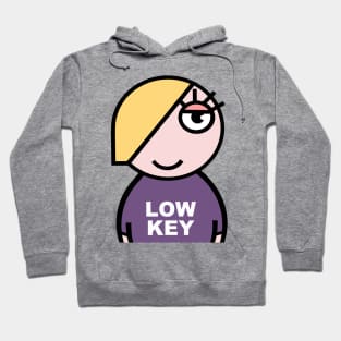 Low Key. Laid back. Hoodie